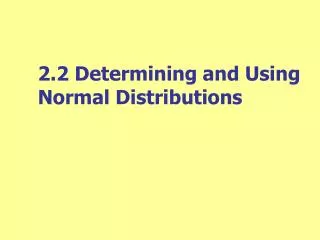 2.2 Determining and Using Normal Distributions