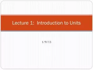 Lecture 1: Introduction to Units