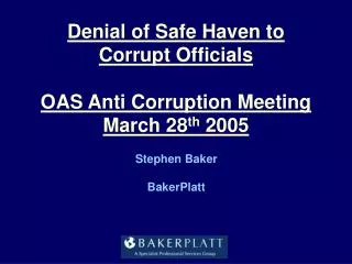 Denial of Safe Haven to Corrupt Officials OAS Anti Corruption Meeting March 28 th 2005