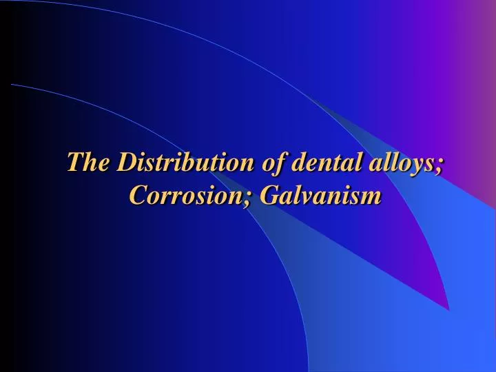 the distribution of dental alloys corrosion galvanism