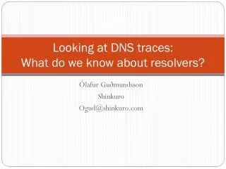 Looking at DNS traces: What do we know about resolvers?