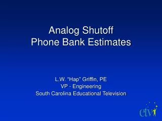 Analog Shutoff Phone Bank Estimates