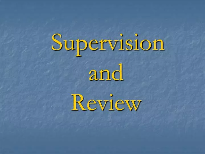 supervision and review