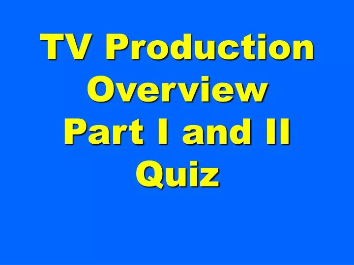 tv production overview part i and ii quiz