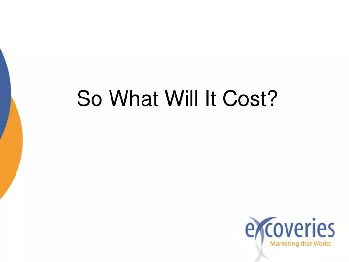 so what will it cost