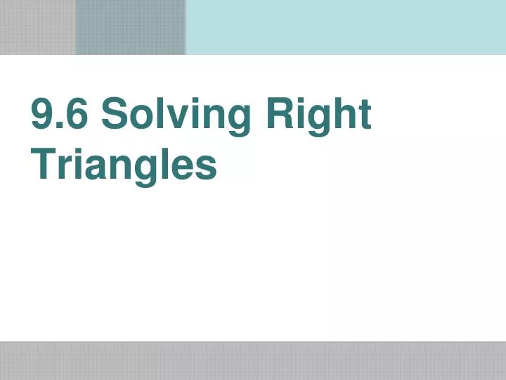 9 6 solving right triangles
