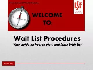 WELCOME TO: Wait List Procedures Your guide on how to view and input Wait List