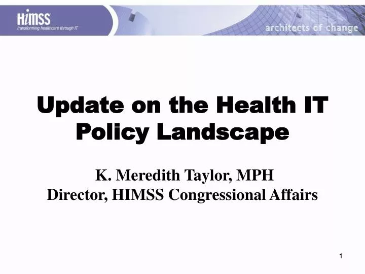 update on the health it policy landscape k meredith taylor mph director himss congressional affairs