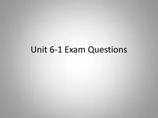 Unit 6 -1 Exam Questions