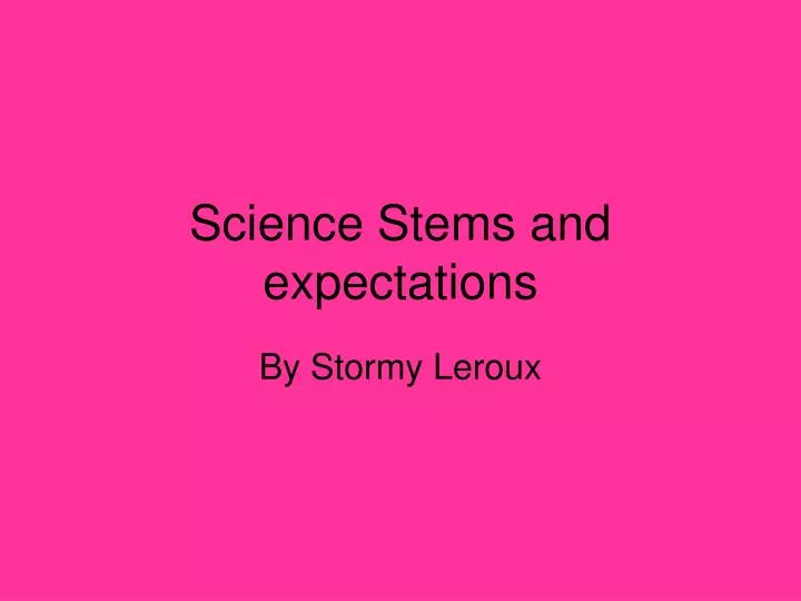 science stems and expectations