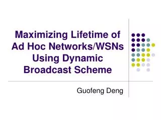 Maximizing Lifetime of Ad Hoc Networks/WSNs Using Dynamic Broadcast Scheme