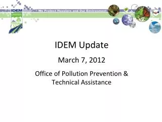 IDEM Update March 7, 2012 Office of Pollution Prevention &amp; Technical Assistance