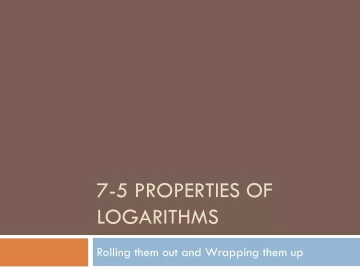 7 5 properties of logarithms
