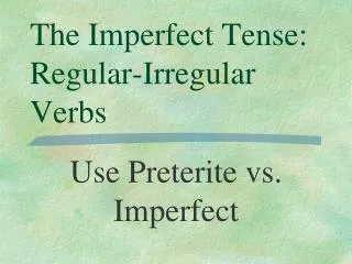 The Imperfect Tense: Regular-Irregular Verbs