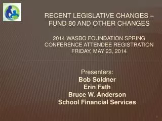 Presenters: Bob Soldner Erin Fath Bruce W. Anderson School Financial Services