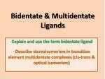 Bidentate &amp; Multidentate Ligands - slide 1