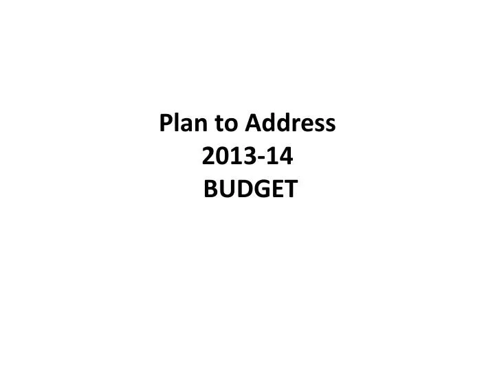 plan to address 2013 14 budget
