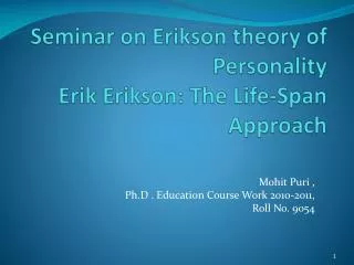 Seminar on Erikson theory of Personality Erik Erikson: The Life-Span Approach