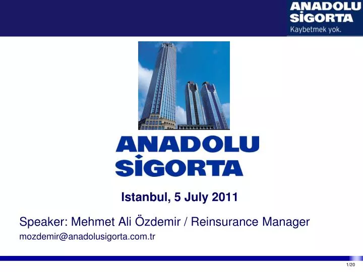 istanbul 5 july 2011 speaker mehmet ali zdemir reinsurance manager mozdemir@anadolusigorta com tr