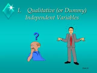 I.	Qualitative (or Dummy) Independent Variables