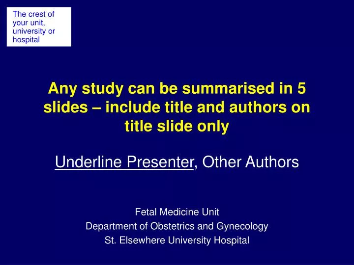 any study can be summarised in 5 slides include title and authors on title slide only