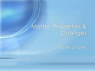 Matter: Properties &amp; Changes