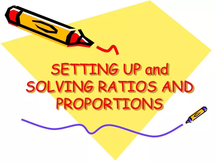 setting up and solving ratios and proportions