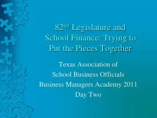 82 nd Legislature and School Finance: Trying to Put the Pieces Together