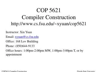 COP 5621 Compiler Construction cs.fsu/~xyuan/cop5621