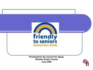Presented by the Council On Aging, Windsor-Essex County June 2006