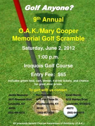 Golf Anyone? 9 th Annual O.A.K./Mary Cooper Memorial Golf Scramble Saturday, June 2, 2012