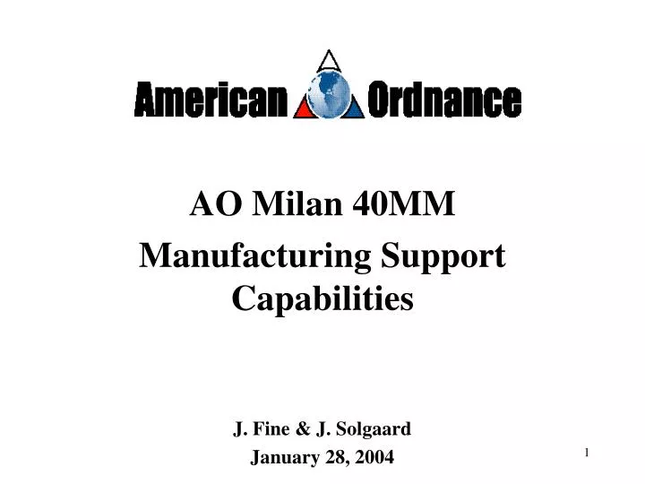 ao milan 40mm manufacturing support capabilities j fine j solgaard january 28 2004
