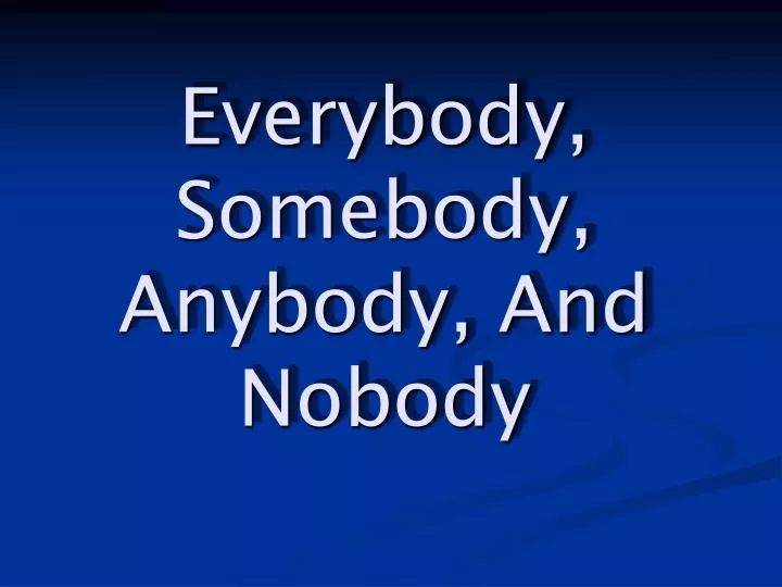 everybody somebody anybody and nobody