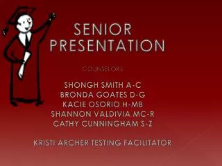 SENIOR PRESENTATION COUNSELORS SHONGH SMITH A-C BRONDA GOATES D-G KACIE OSORIO H-MB