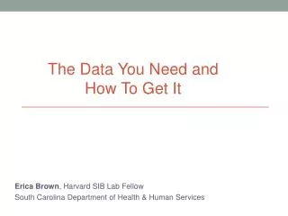 Erica Brown , Harvard SIB Lab Fellow South Carolina Department of Health &amp; Human Services