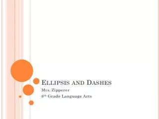 Ellipsis and Dashes