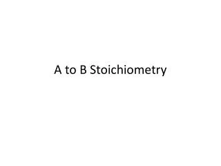 A to B Stoichiometry