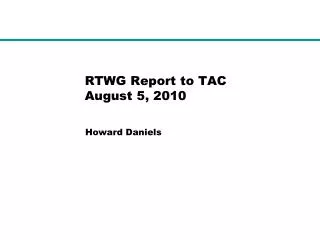 RTWG Report to TAC August 5, 2010