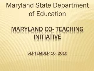 Maryland Co- Teaching Initiative September 16, 2010