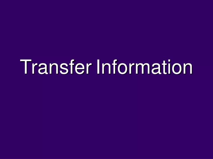 transfer information