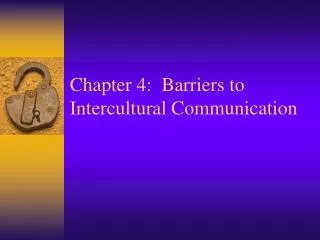 Chapter 4: Barriers to Intercultural Communication