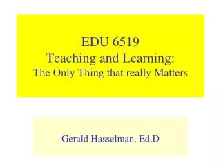 EDU 6519 Teaching and Learning: The Only Thing that really Matters
