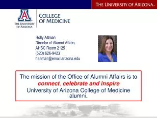 Holly Altman Director of Alumni Affairs AHSC Room 2125 (520) 626-9423 haltman@email.arizona
