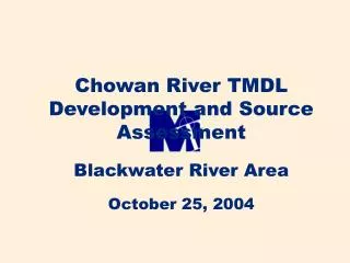 Chowan River TMDL Development and Source Assessment Blackwater River Area October 25, 2004