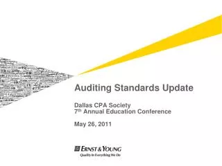 Auditing Standards Update Dallas CPA Society 7 th Annual Education Conference May 26, 2011