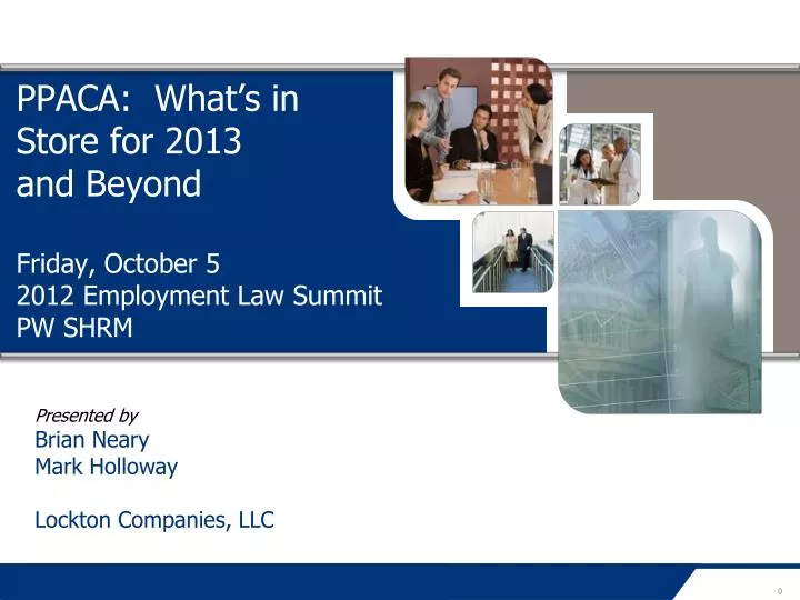 ppaca what s in store for 2013 and beyond friday october 5 2012 employment law summit pw shrm