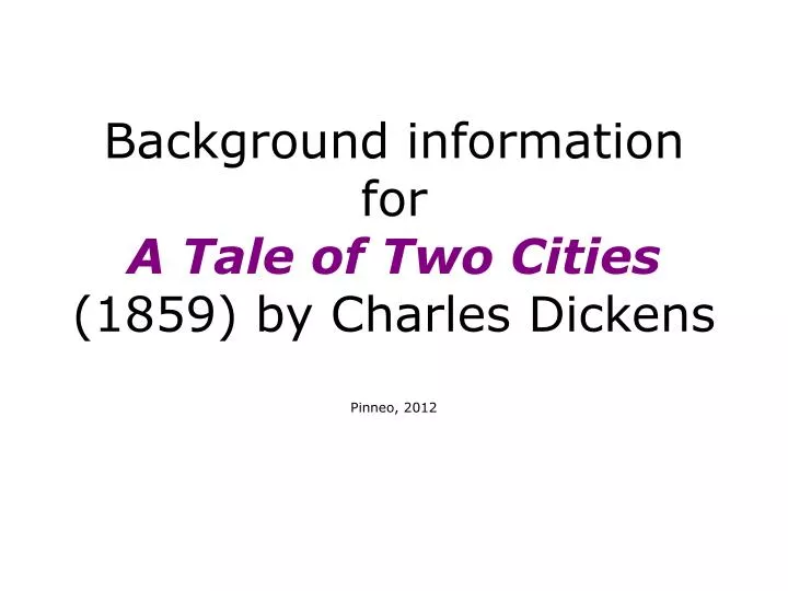 background information for a tale of two cities 1859 by charles dickens pinneo 2012