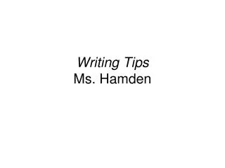 Writing Tips Ms. Hamden