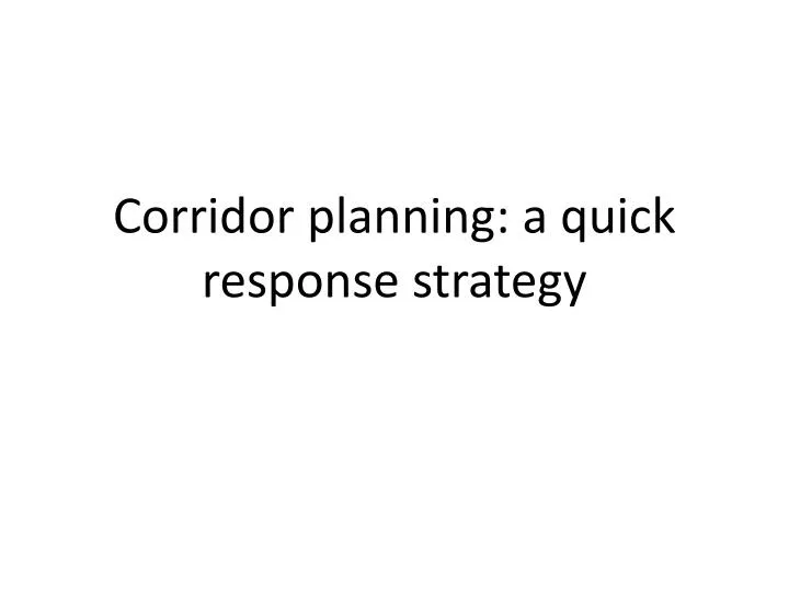 corridor planning a quick response strategy