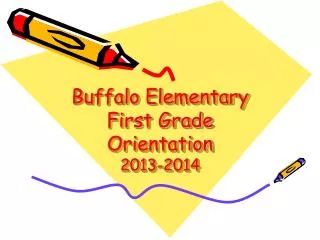 Buffalo Elementary First Grade Orientation 2013-2014